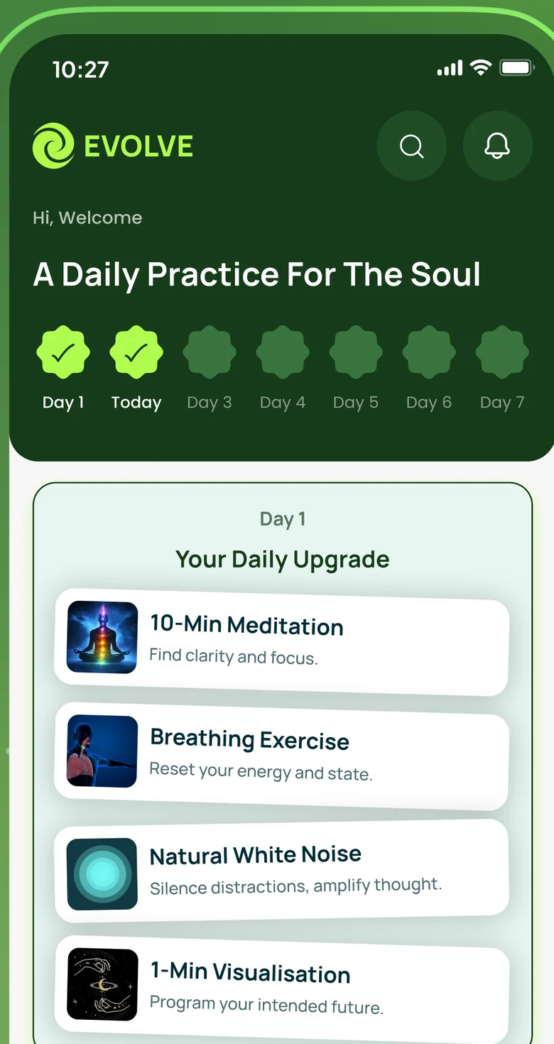 The Evolve home screen: a seven-day streak row under A Daily Practice For The Soul, then Your Daily Upgrade with a 10-Min Meditation, a Breathing Exercise, Natural White Noise and a 1-Min Visualisation